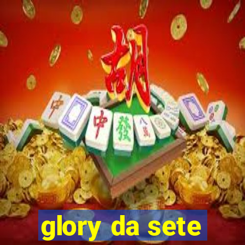 glory da sete